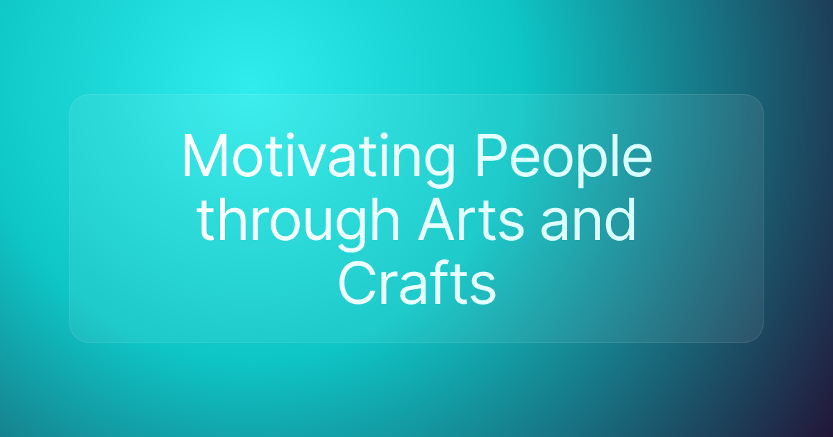 Motivating People through Arts and Crafts