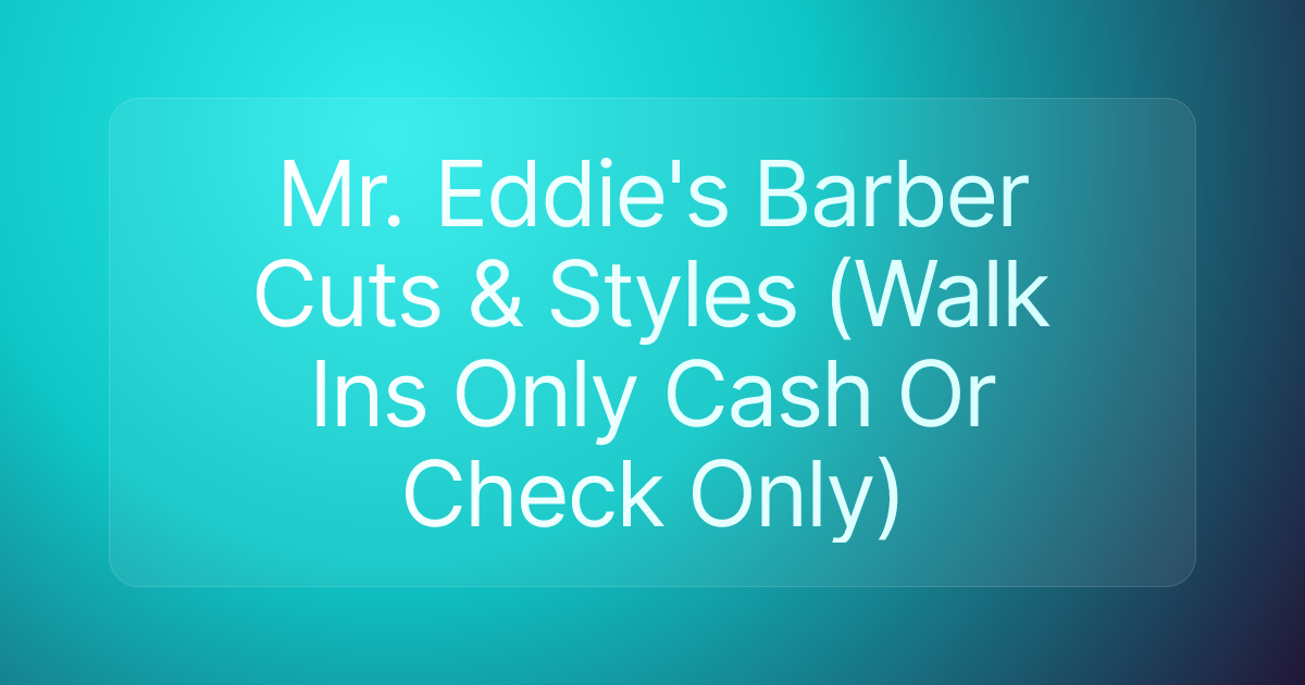 Mr. Eddie's Barber Cuts & Styles (Walk Ins Only Cash Or Check Only)