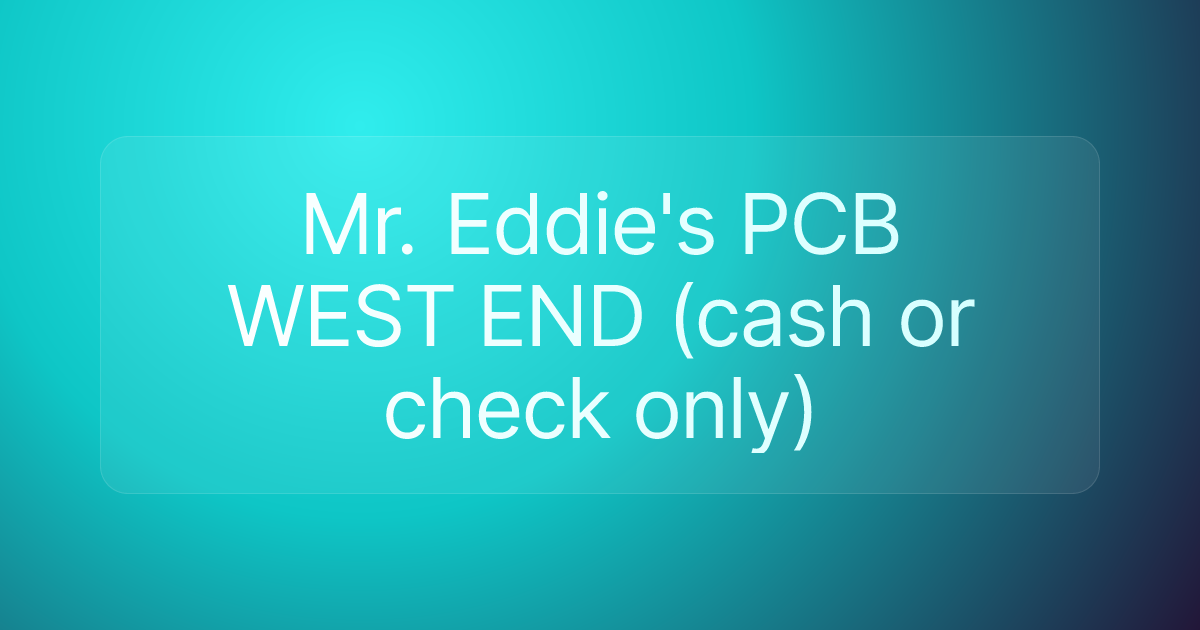 Mr. Eddie's PCB WEST END (cash or check only)