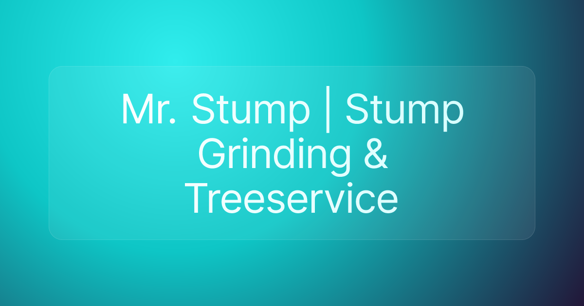 Mr. Stump | Stump Grinding & Treeservice