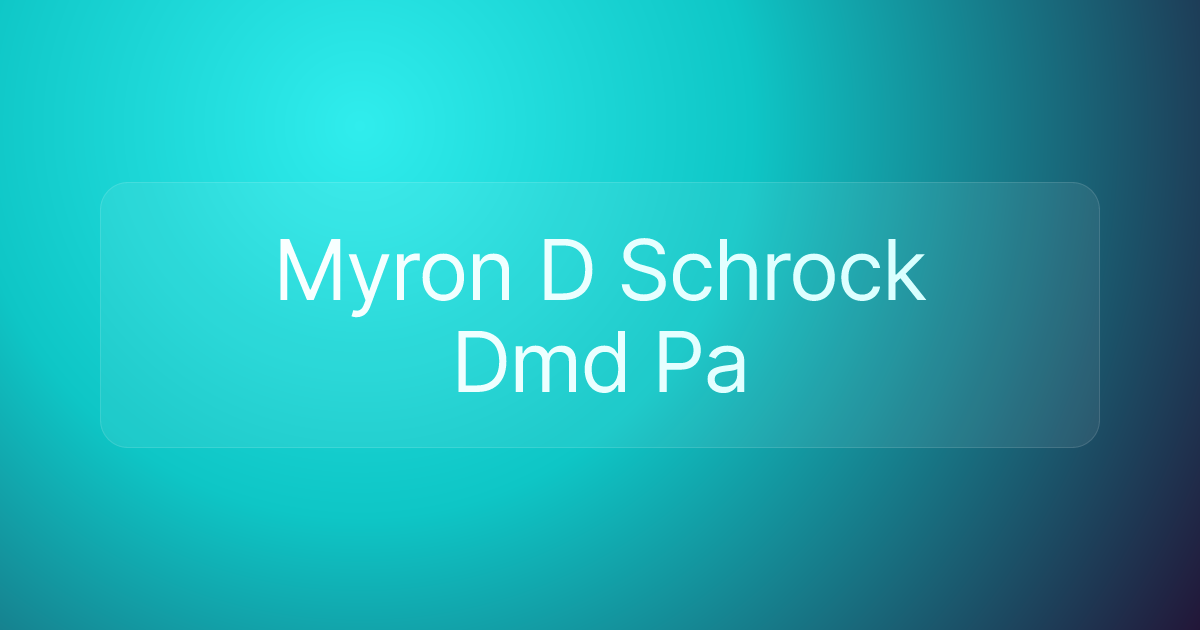 Myron D Schrock Dmd Pa