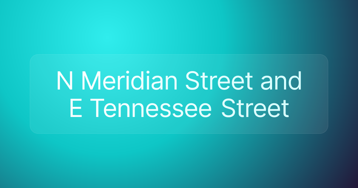 N Meridian Street and E Tennessee Street