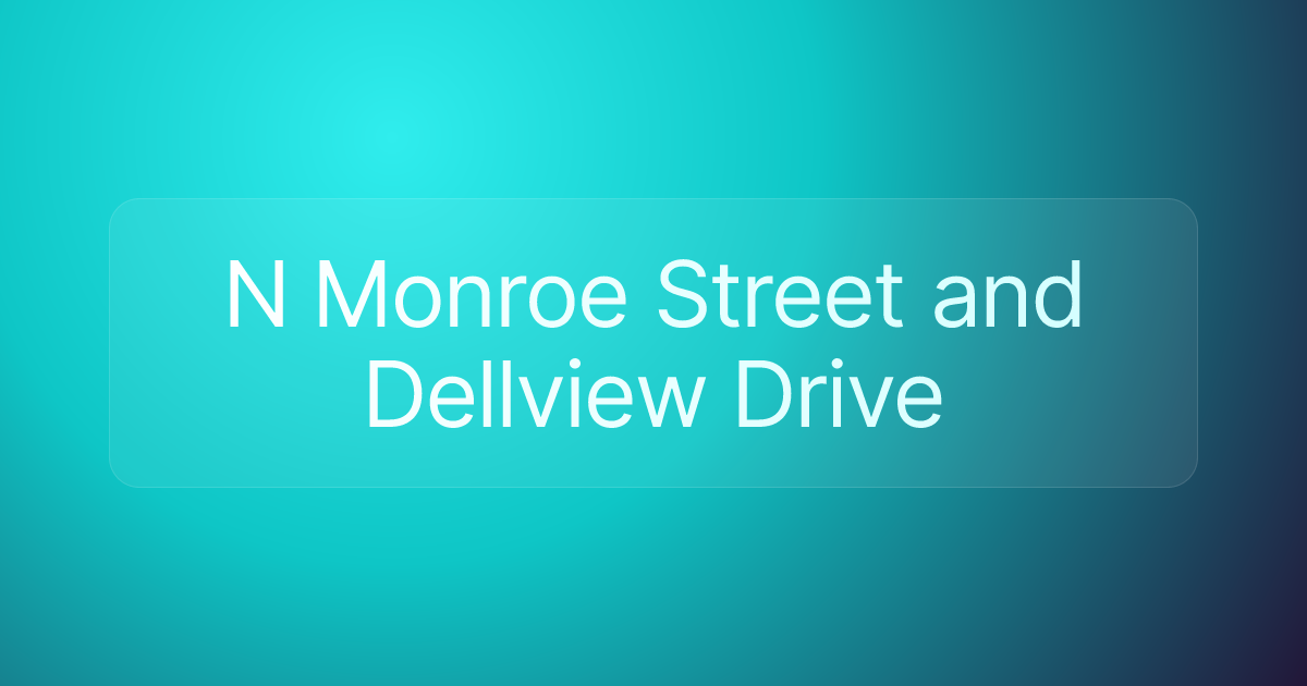 N Monroe Street and Dellview Drive