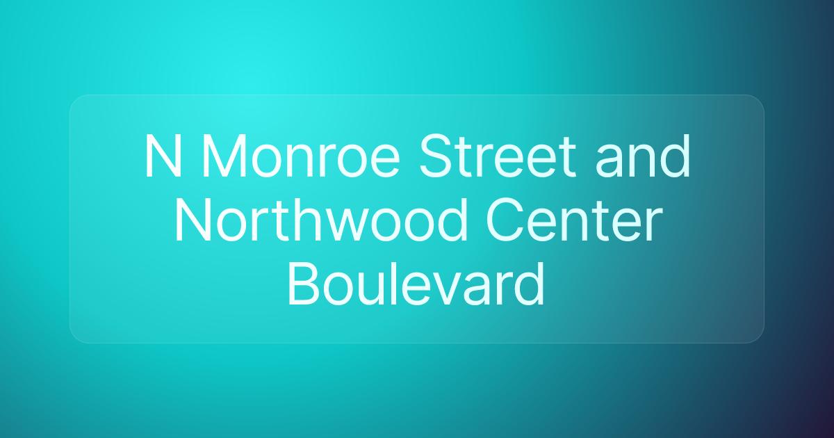 N Monroe Street and Northwood Center Boulevard