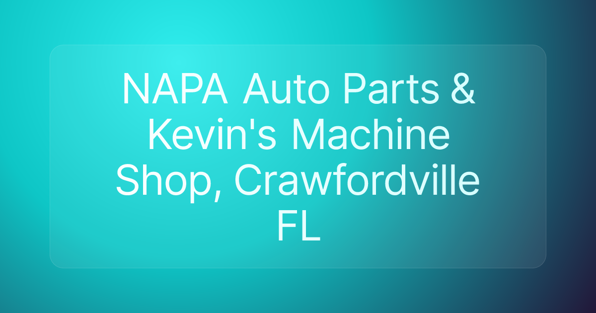 NAPA Auto Parts & Kevin's Machine Shop, Crawfordville FL