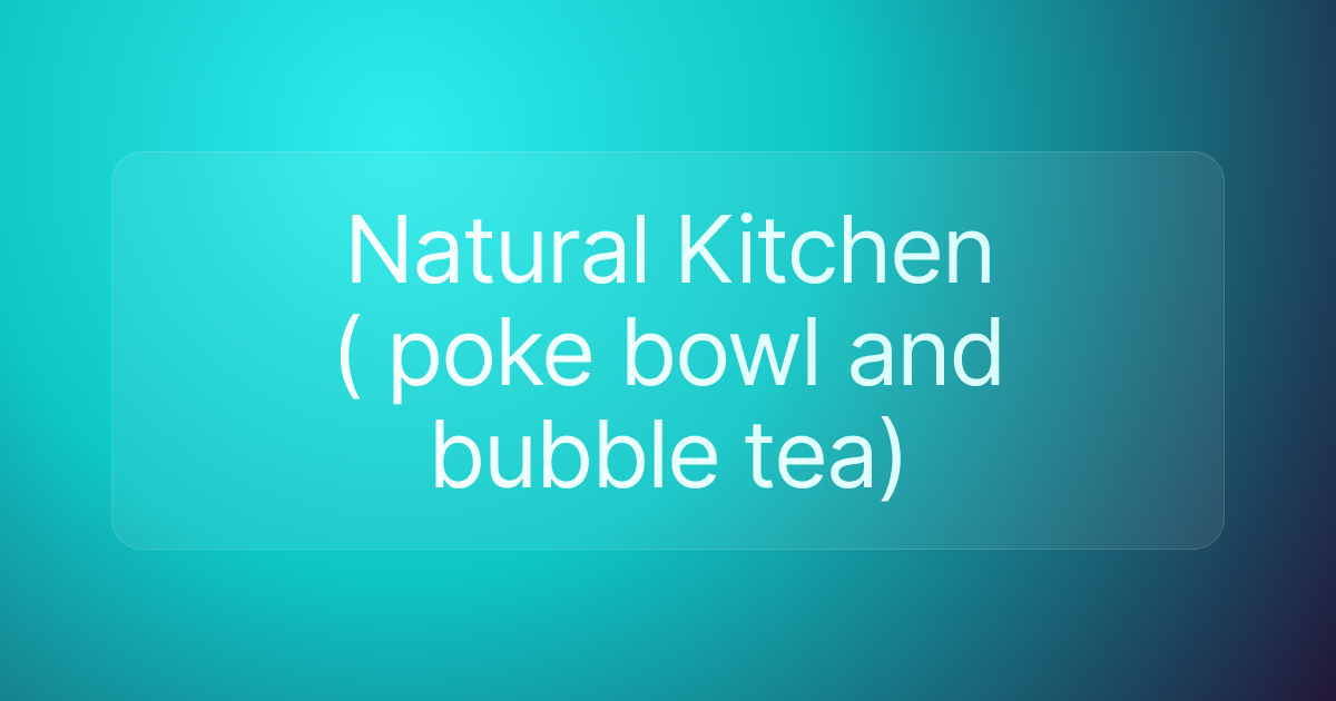 Natural Kitchen ( poke bowl and bubble tea)