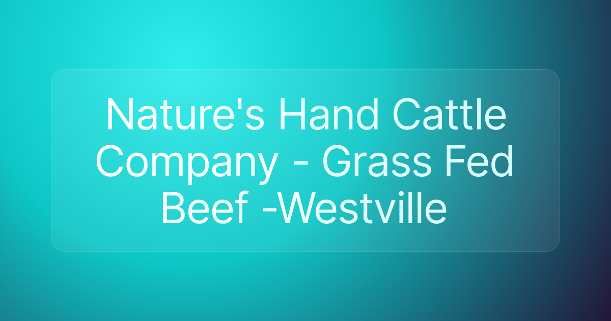 Nature's Hand Cattle Company - Grass Fed Beef -Westville