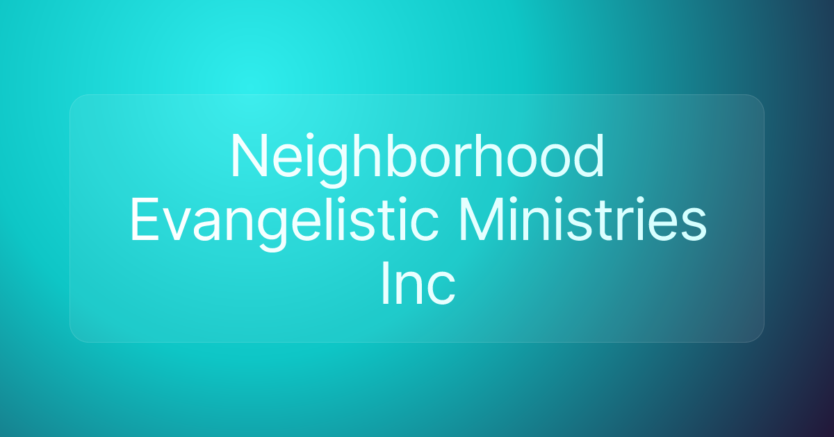 Neighborhood Evangelistic Ministries Inc