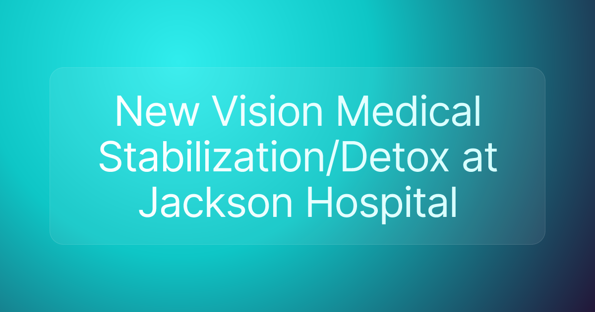 New Vision Medical Stabilization/Detox at Jackson Hospital