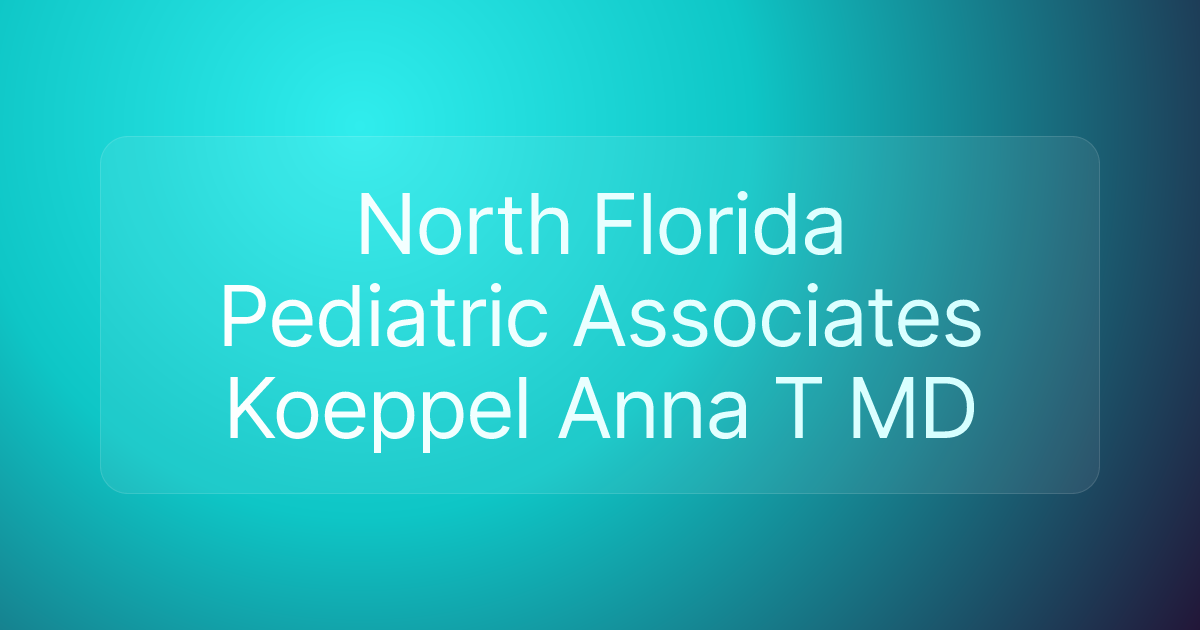 North Florida Pediatric Associates Koeppel Anna T MD