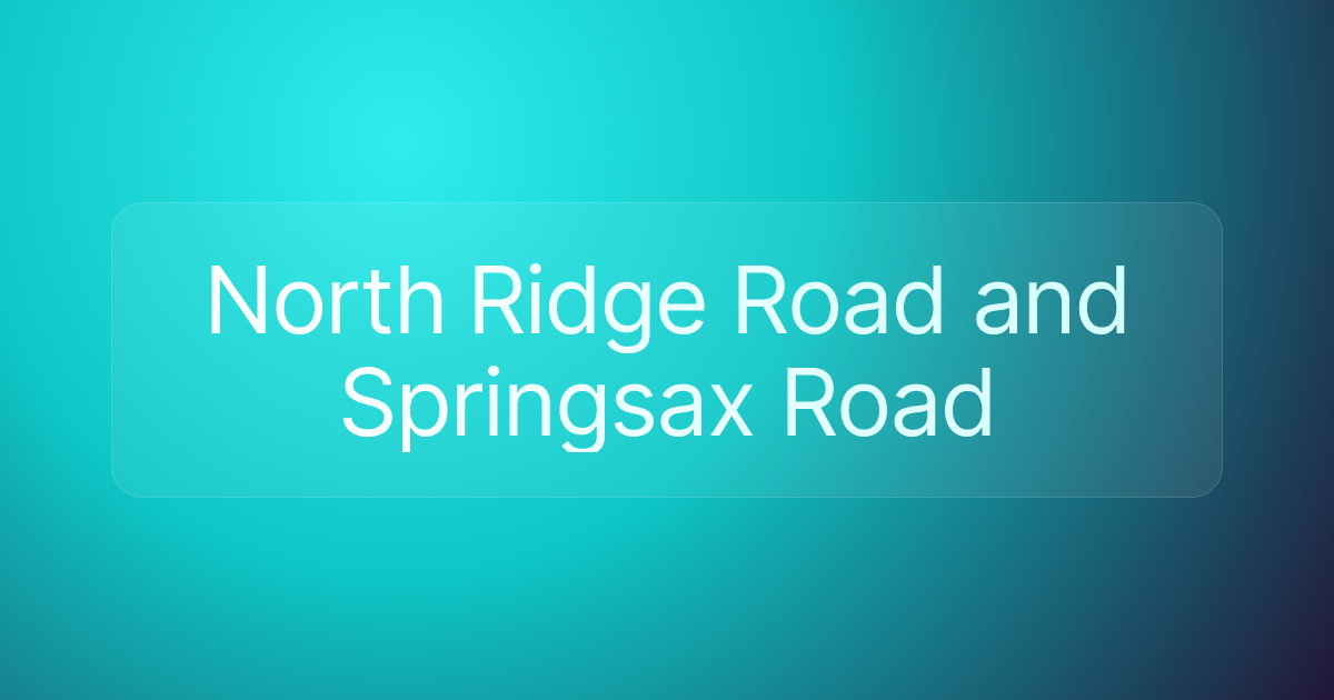 North Ridge Road and Springsax Road