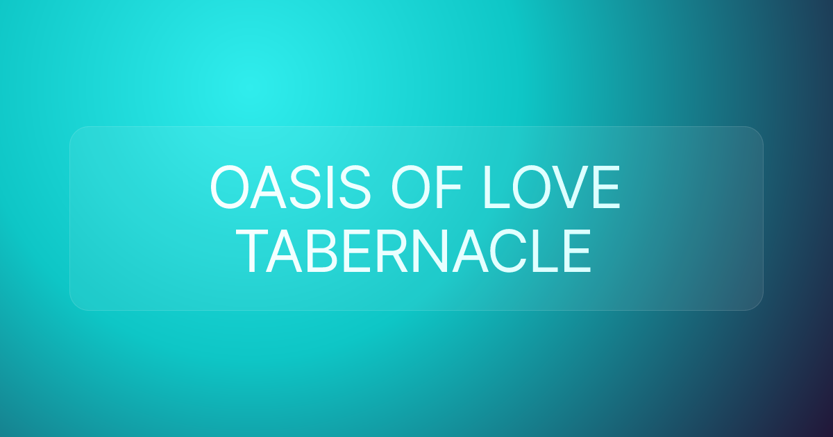 OASIS OF LOVE TABERNACLE