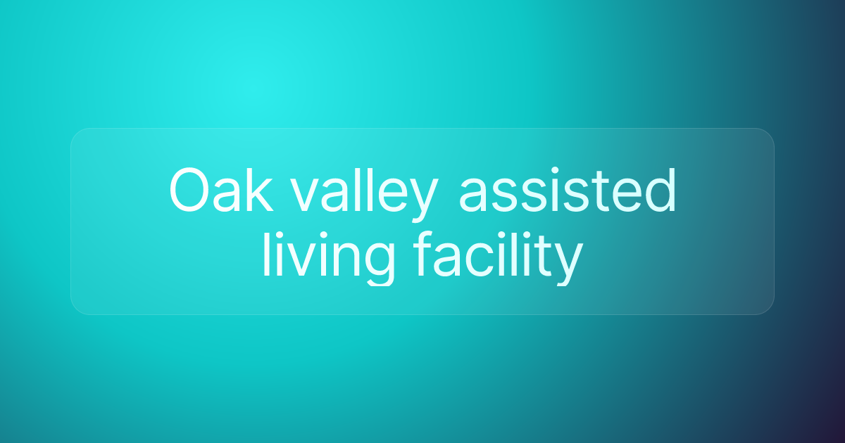 Oak valley assisted living facility