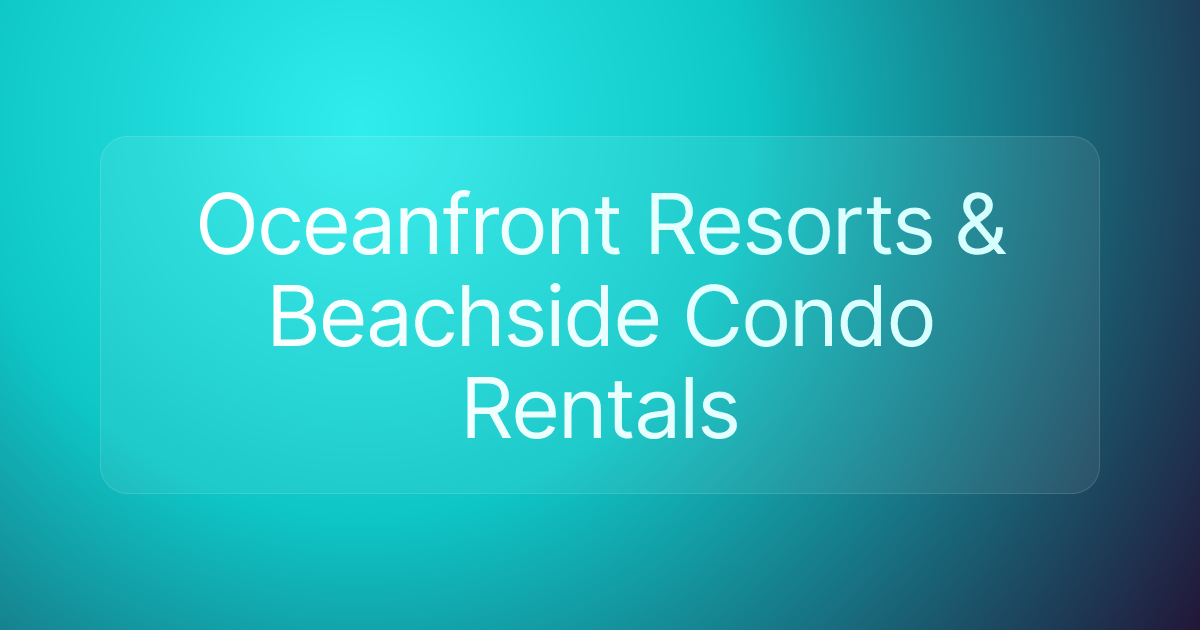 Oceanfront Resorts & Beachside Condo Rentals