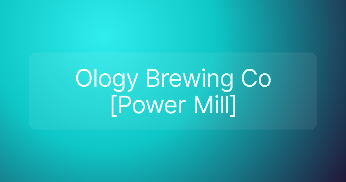 Ology Brewing Co [Power Mill]