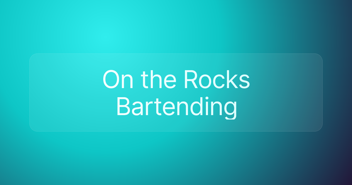 On the Rocks Bartending