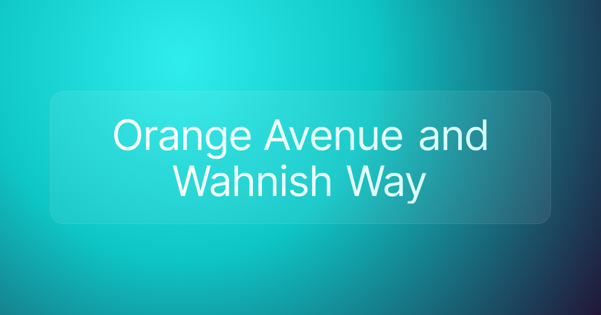 Orange Avenue and Wahnish Way