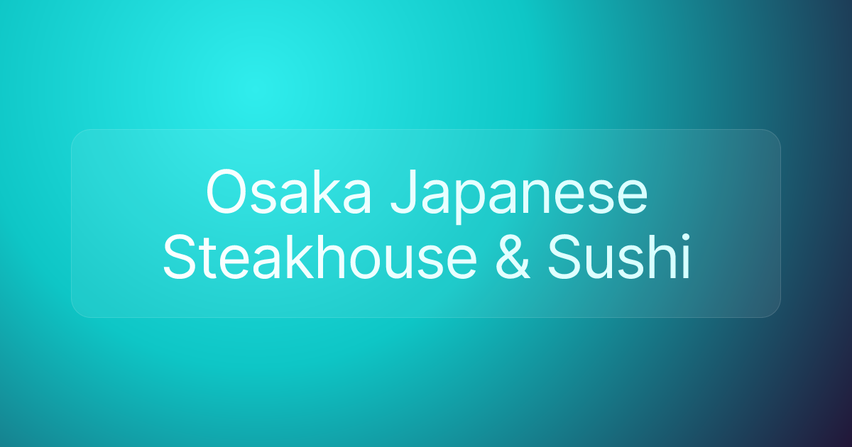 Osaka Japanese Steakhouse & Sushi