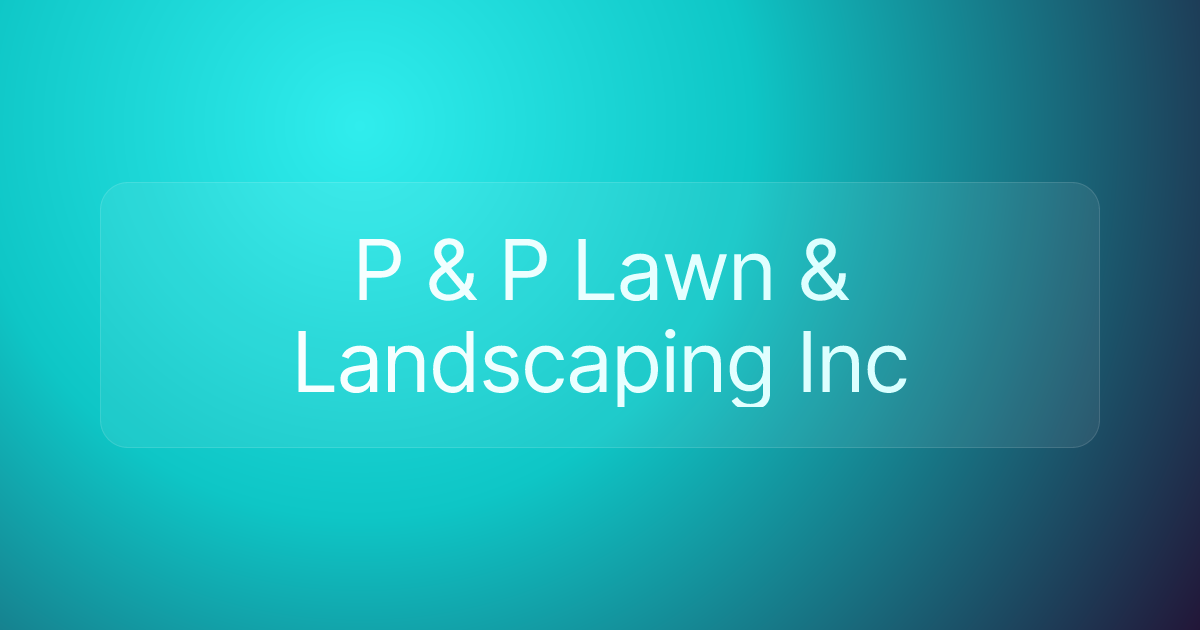 P & P Lawn & Landscaping Inc