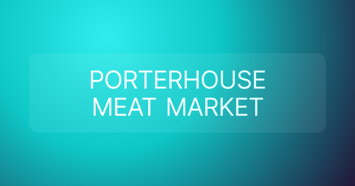 PORTERHOUSE MEAT MARKET