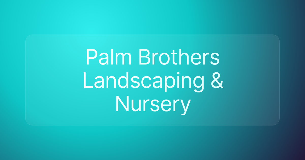 Palm Brothers Landscaping & Nursery