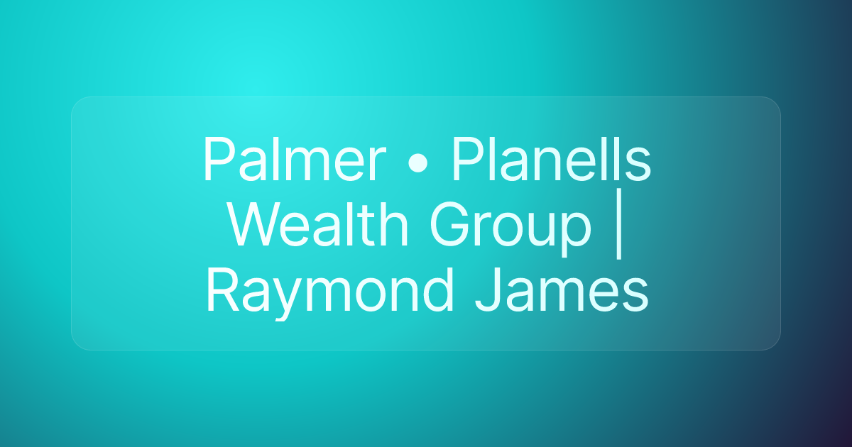 Palmer • Planells Wealth Group | Raymond James