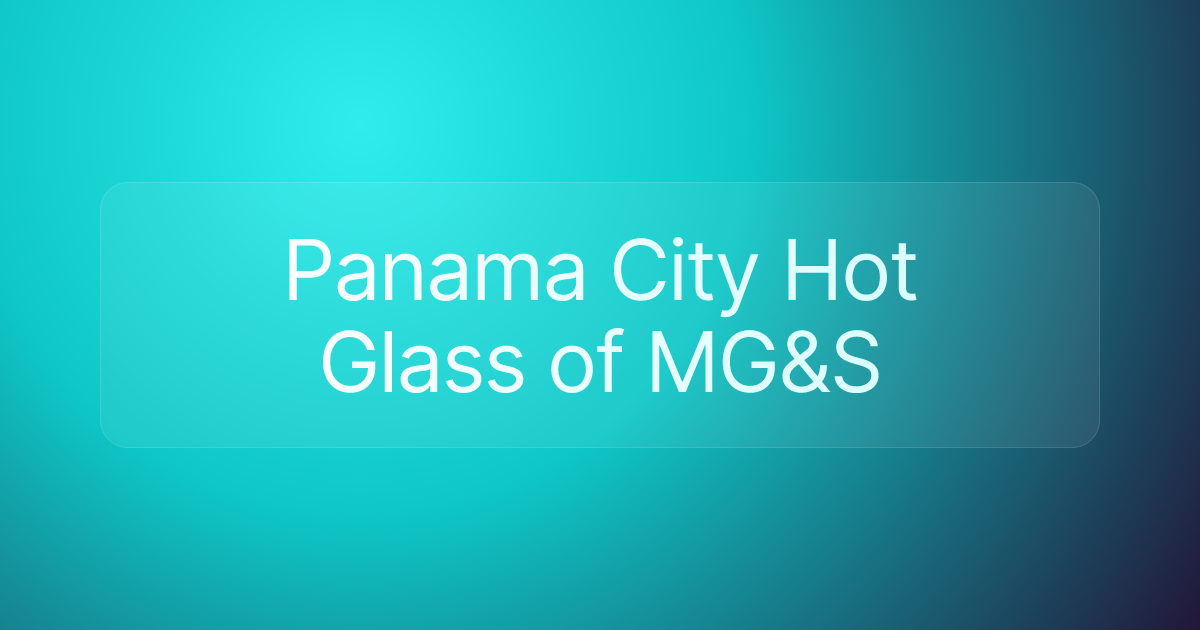 Panama City Hot Glass of MG&S