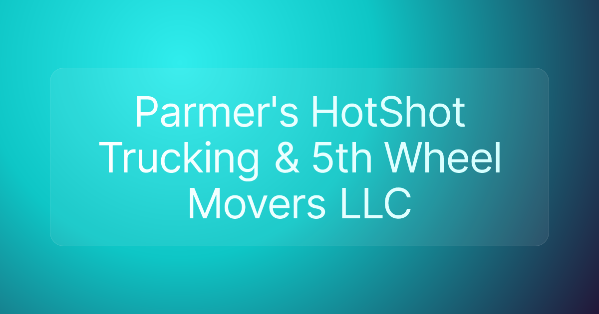 Parmer's HotShot Trucking & 5th Wheel Movers LLC