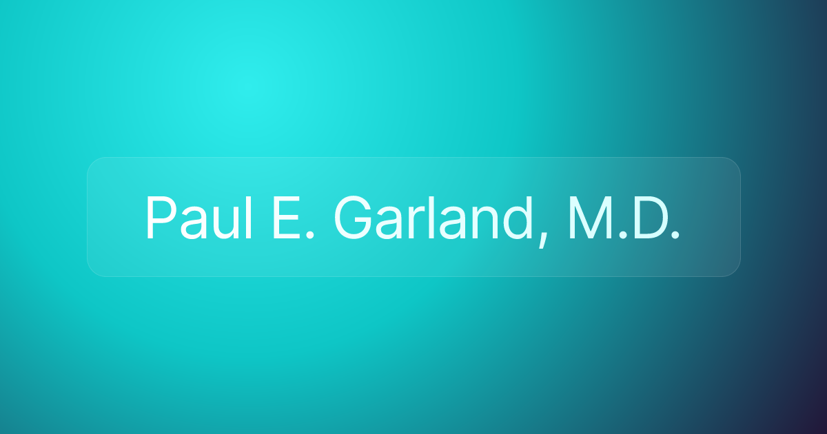 Paul E. Garland, M.D.
