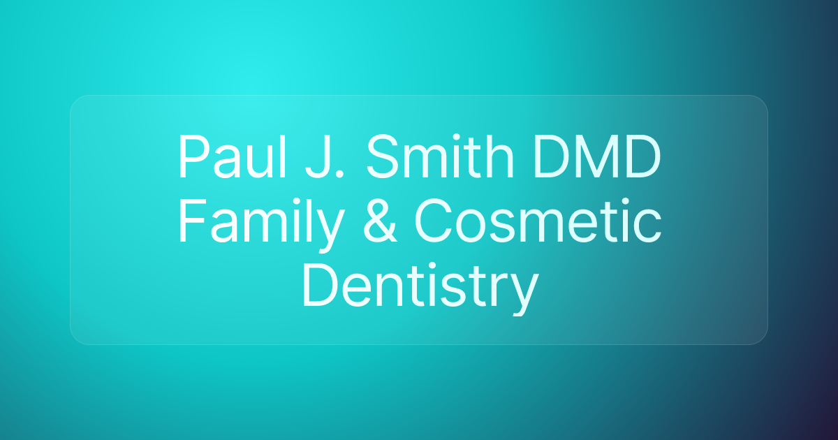 Paul J. Smith DMD Family & Cosmetic Dentistry