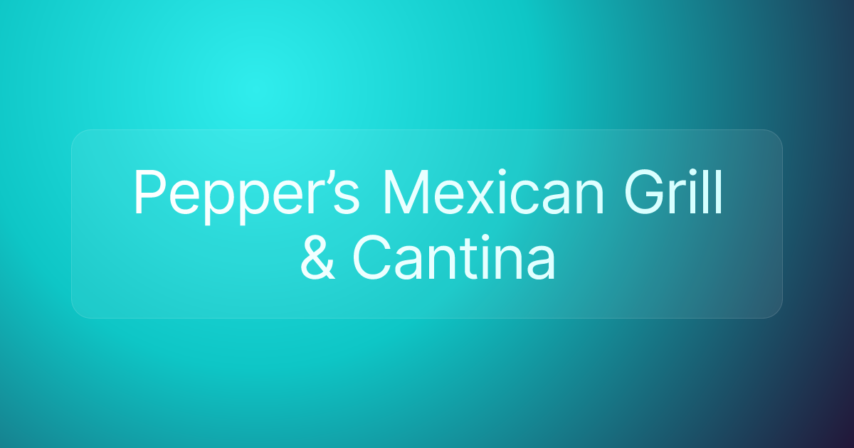 Pepper’s Mexican Grill & Cantina