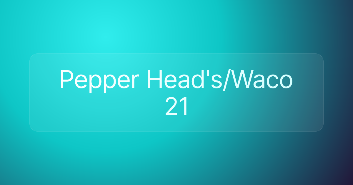 Pepper Head's/Waco 21