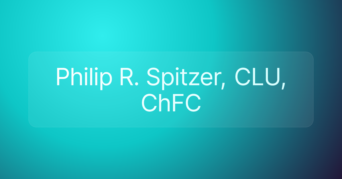 Philip R. Spitzer, CLU, ChFC