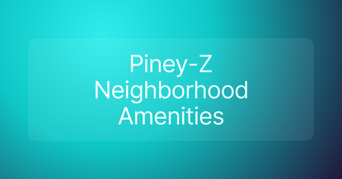 Piney-Z Neighborhood Amenities