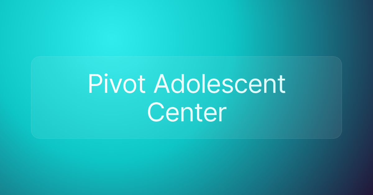 Pivot Adolescent Center