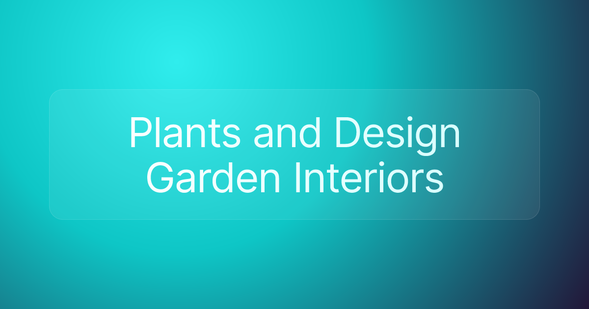 Plants and Design Garden Interiors
