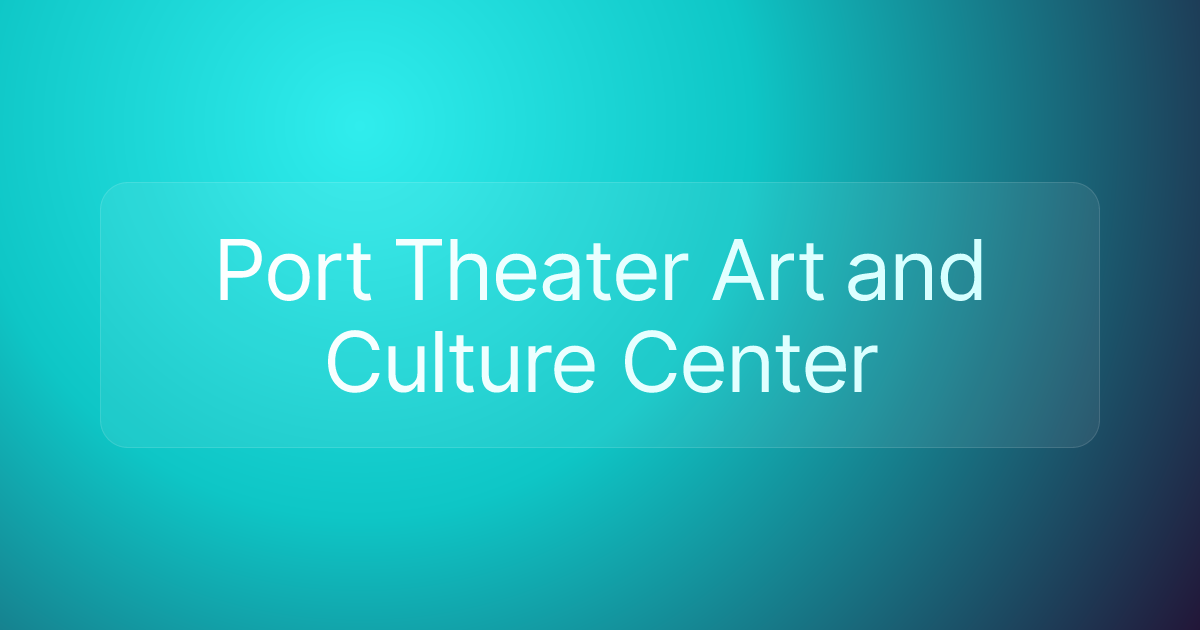 Port Theater Art and Culture Center