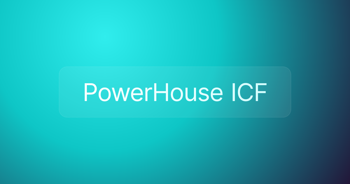 PowerHouse ICF