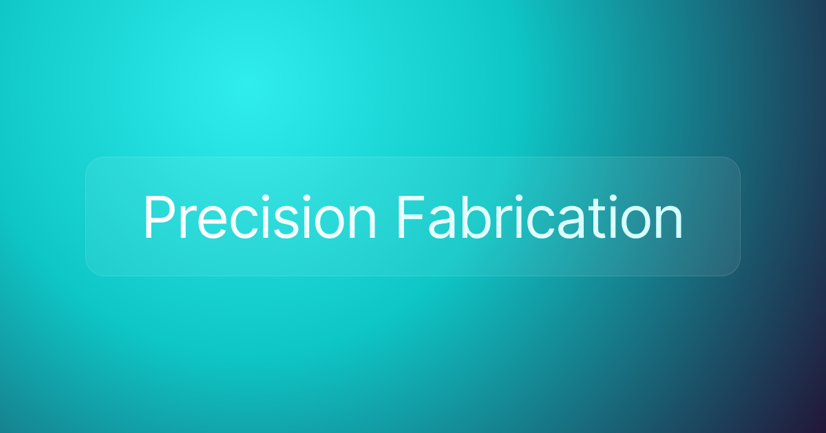 Precision Fabrication