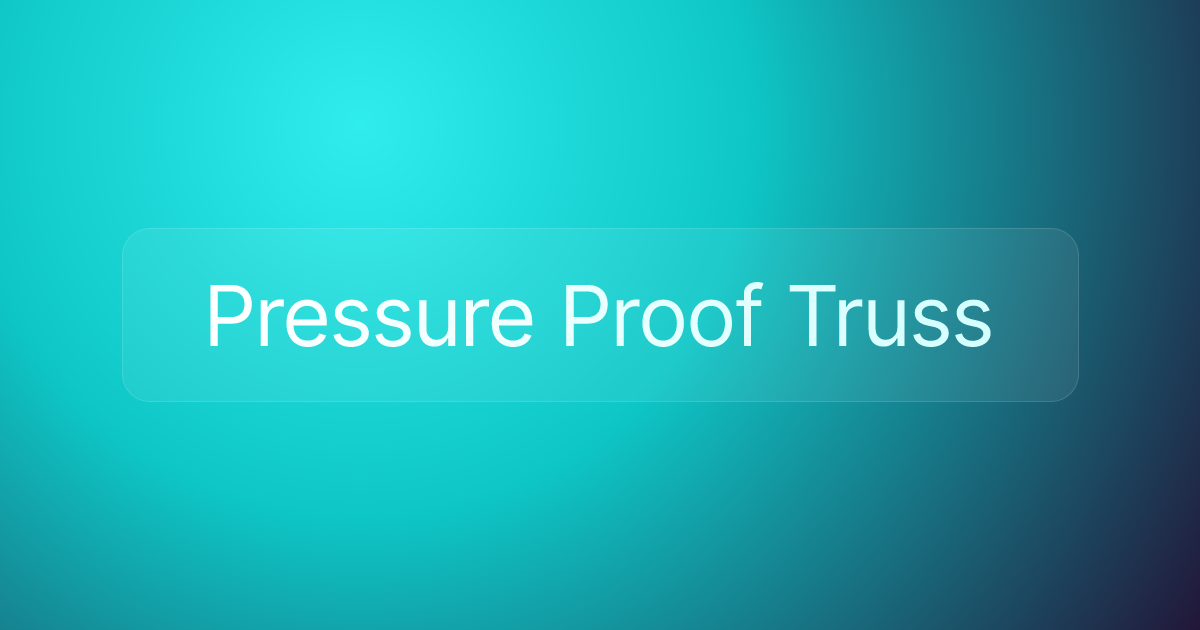 Pressure Proof Truss