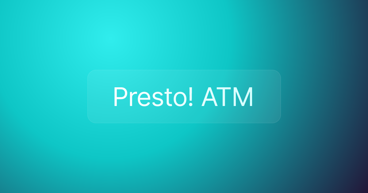 Presto! ATM