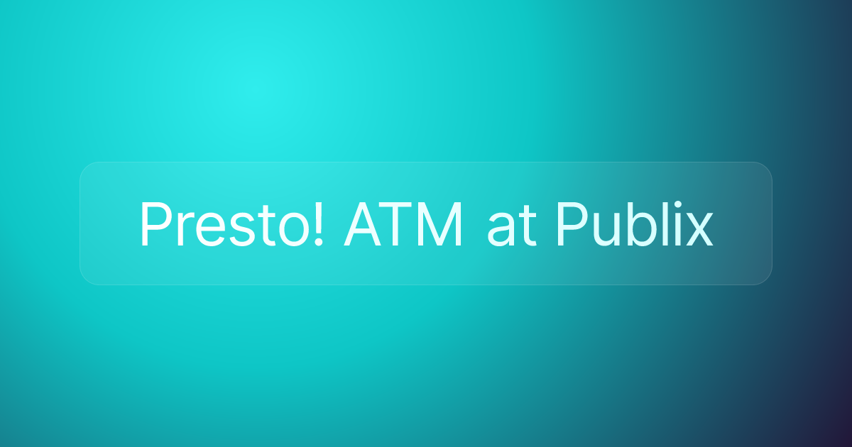 Presto! ATM at Publix