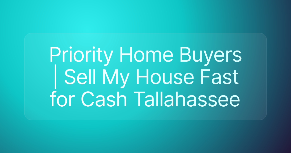 Priority Home Buyers | Sell My House Fast for Cash Tallahassee