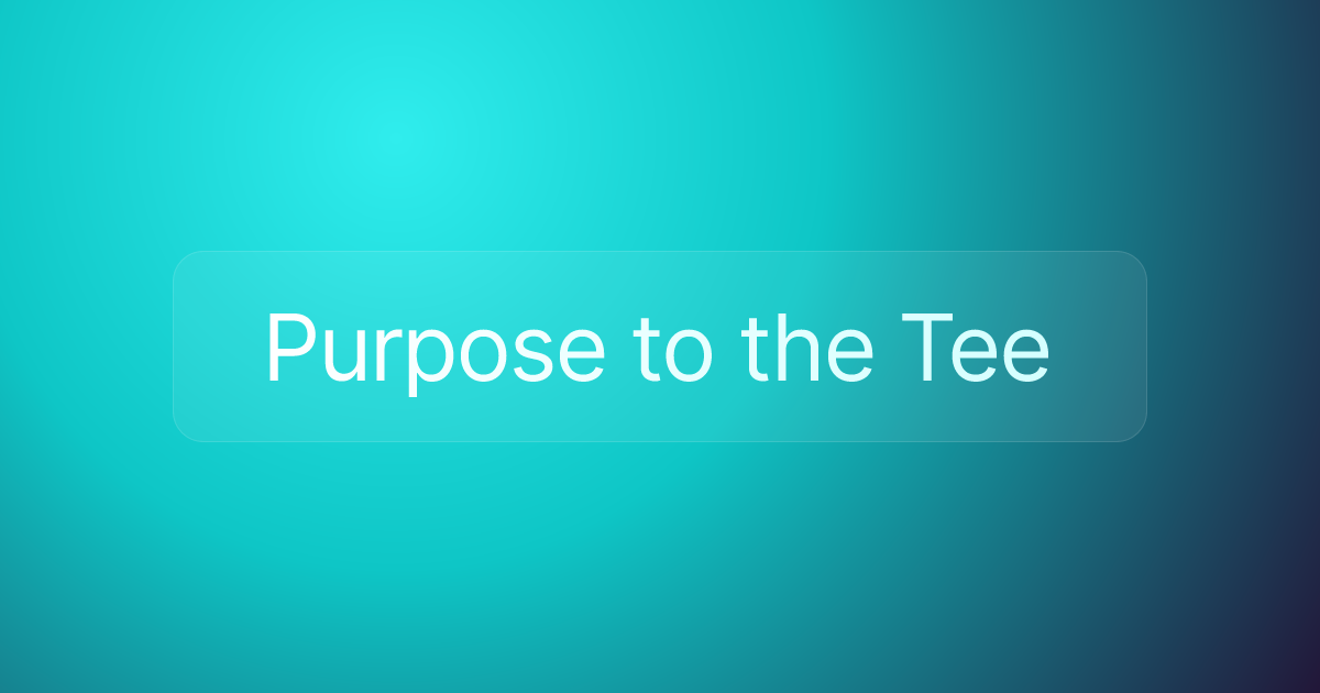 Purpose to the Tee
