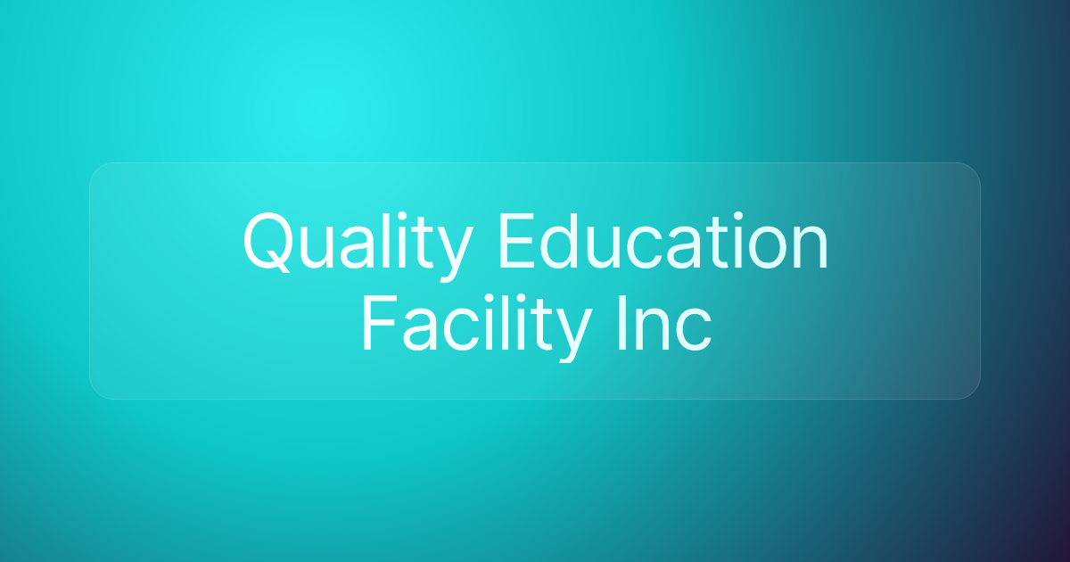Quality Education Facility Inc