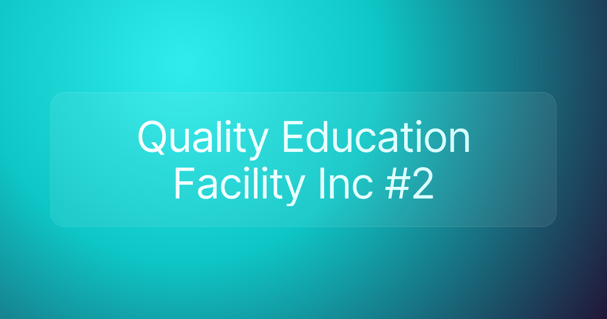 Quality Education Facility Inc #2