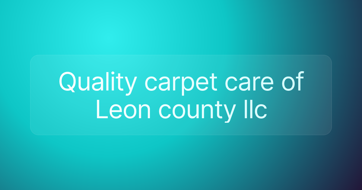 Quality carpet care of Leon county llc