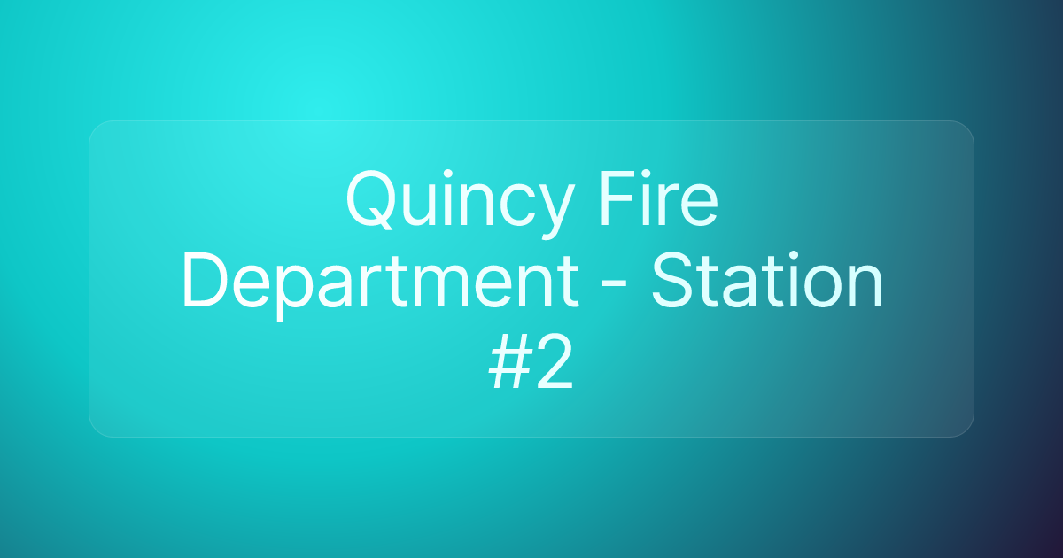 Quincy Fire Department - Station #2