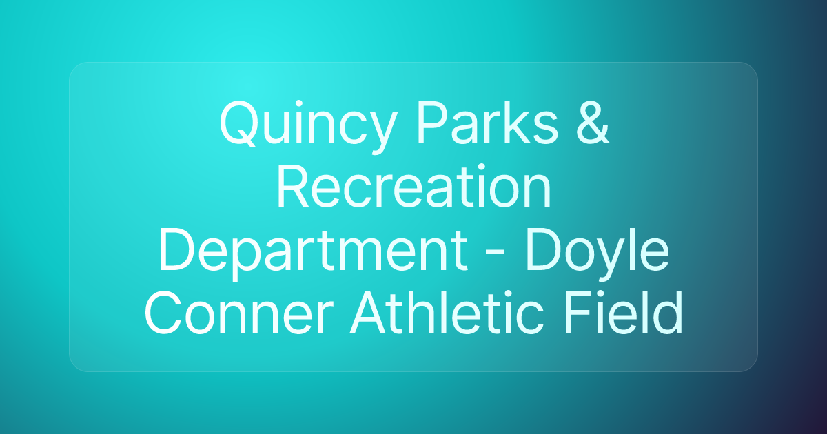 Quincy Parks & Recreation Department - Doyle Conner Athletic Field