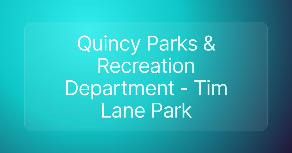 Quincy Parks & Recreation Department - Tim Lane Park